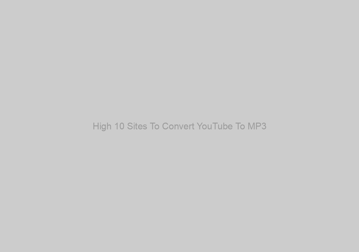 High 10 Sites To Convert YouTube To MP3